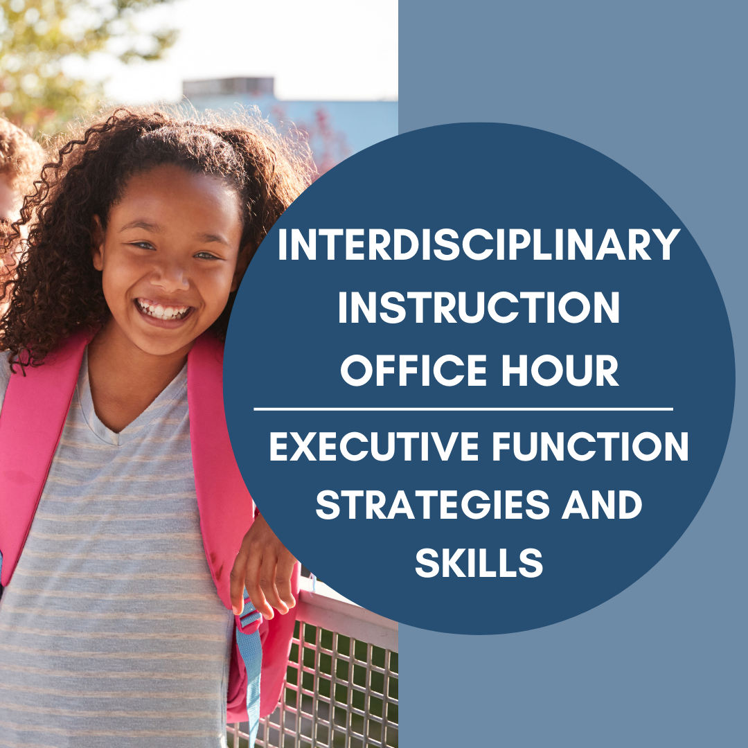 Smiling Student with text that says Interdisciplinary Instruction Office Hour: Executive Function and Skills